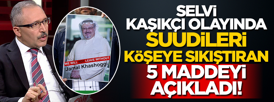 Abdulkadir Selvi, Cemal Kaşıkçı olayıyla ilgili 5 madde sıraladı