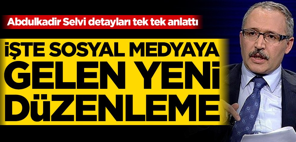 Abdulkadir Selvi detayları tek tek anlattı! İşte sosyal medyaya gelen yeni düzenleme