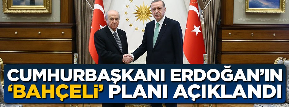 Abdülkadir Selvi Erdoğan’ın ‘Bahçeli’ planını açıkladı
