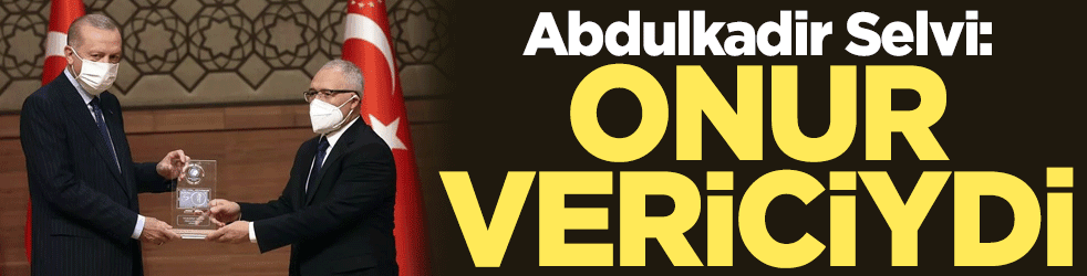 Abdulkadir Selvi: Onur vericiydi