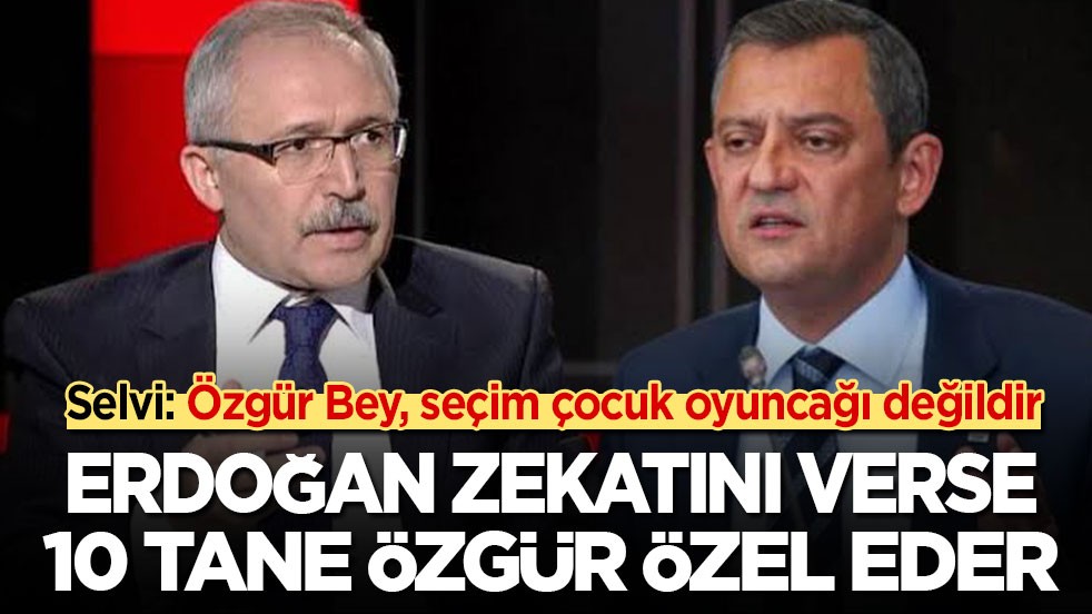 Abdulkadir Selvi: Özgür bey, seçim çocuk oyuncağı değildir! Tayyip Erdoğan zekatını verse 10 tane Özgür Özel eder