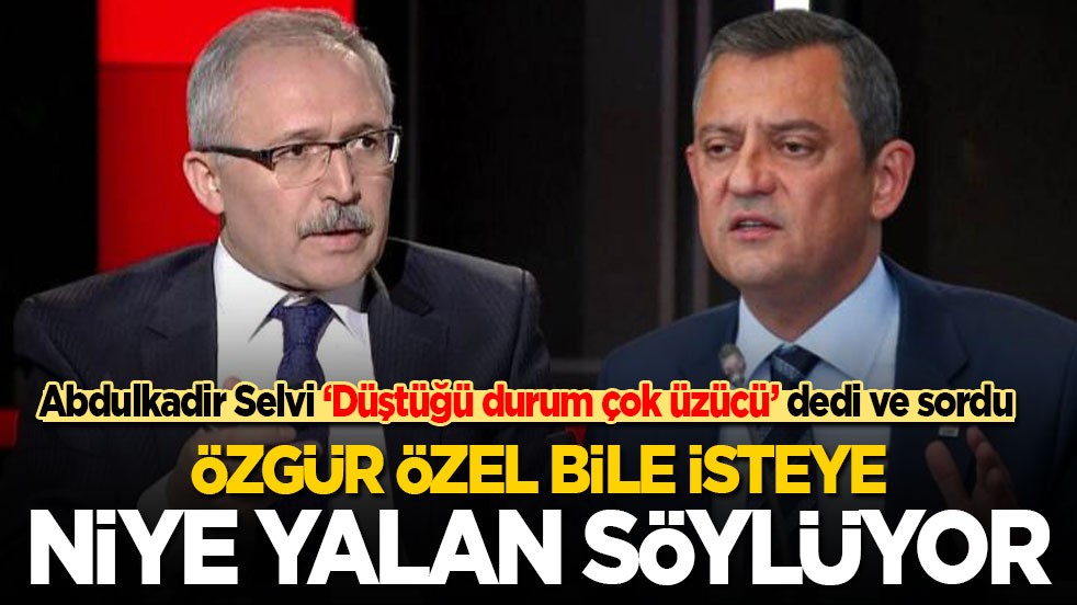 Abdulkadir Selvi sordu: Özgür Özel bile bile neden yalan söylüyor!