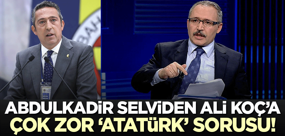 Abdulkadir Selvi'den Ali Koç'a çok zor Atatürk sorusu!