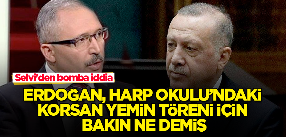 Abdulkadir Selvi'den bomba iddia! Erdoğan, Harp Okulu’ndaki korsan yemin töreni için bakın ne demiş