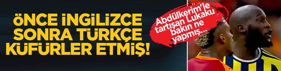 Abdülkerim'le tartışan Lukaku bakın ne yapmış… Önce İngilizce sonra Türkçe küfürler etmiş!