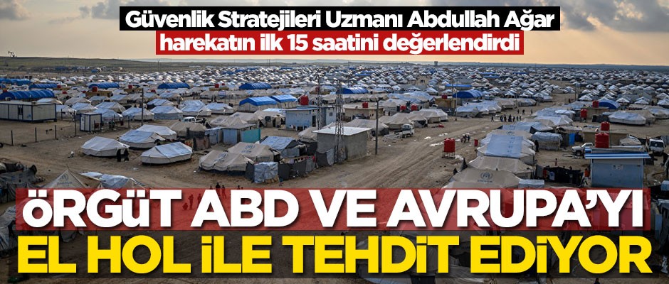 Abdullah Ağar Barış Pınarı Harekâtı'nın 15 saatini değerlendirdi: PKK, ABD ve Avrupa'yı El Hol ile tehdit ediyor
