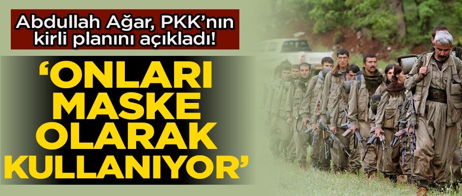 Abdullah Ağar PKK'nın kirli planını açıkladı!