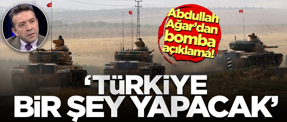 Abdullah Ağar: Türkiye İdlib'e de müdahale edebilir!
