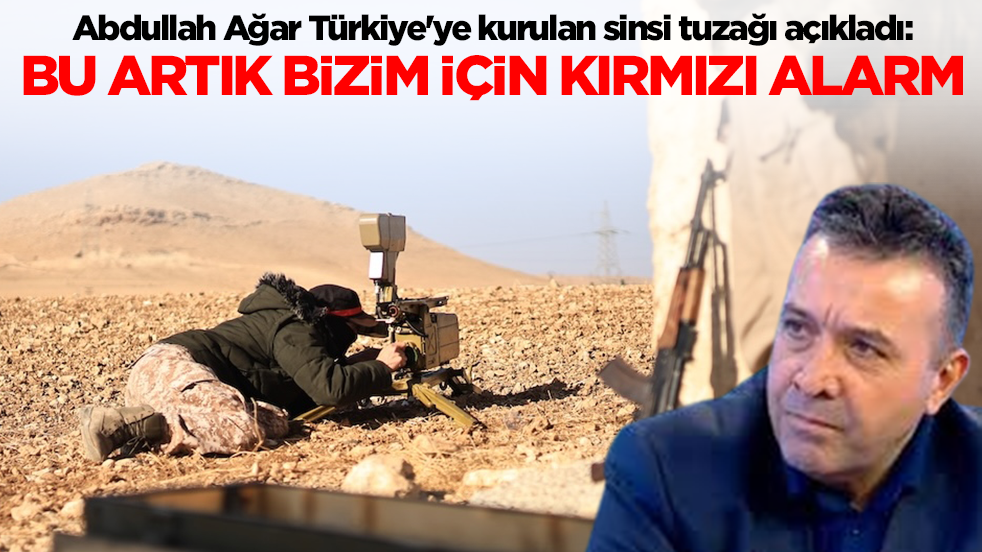 Abdullah Ağar Türkiye'ye kurulan sinsi tuzağı açıkladı: Bu artık bizim için kırmızı alarm
