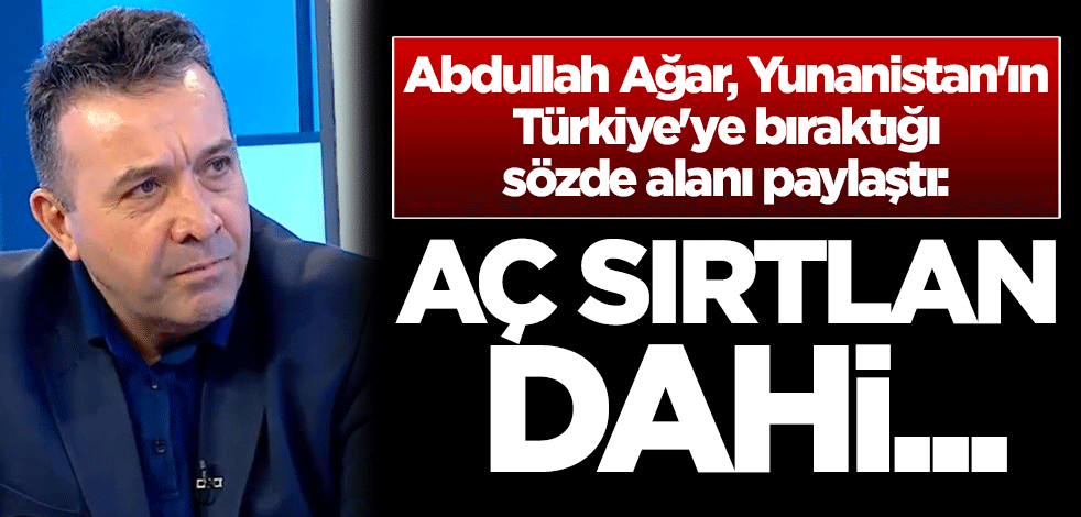 Abdullah Ağar, Yunanistan'ın Türkiye'ye bıraktığı sözde alanı paylaştı: Aç sırtlan dahi...
