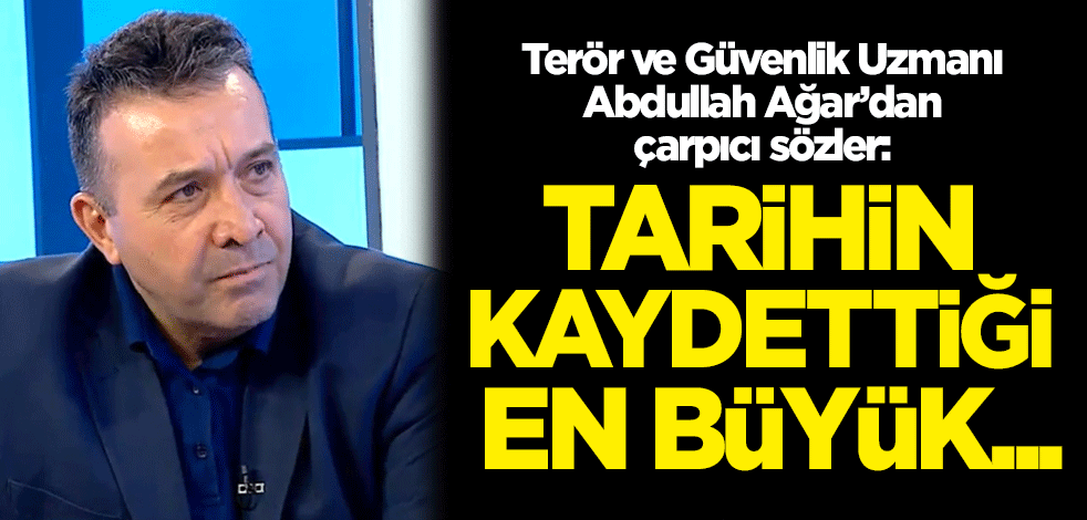 Abdullah Ağar'dan çarpıcı sözler: Tarihin kaydettiği en büyük...