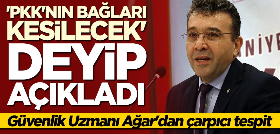 Abdullah Ağar'dan çarpıcı tespit: PKK'nın bağları kesilecek
