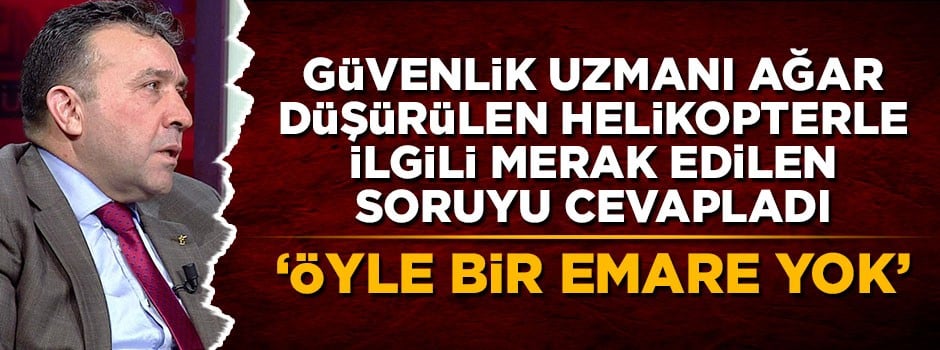 Abdullah Ağar'dan düşürülen helikoptere ilişkin açıklama