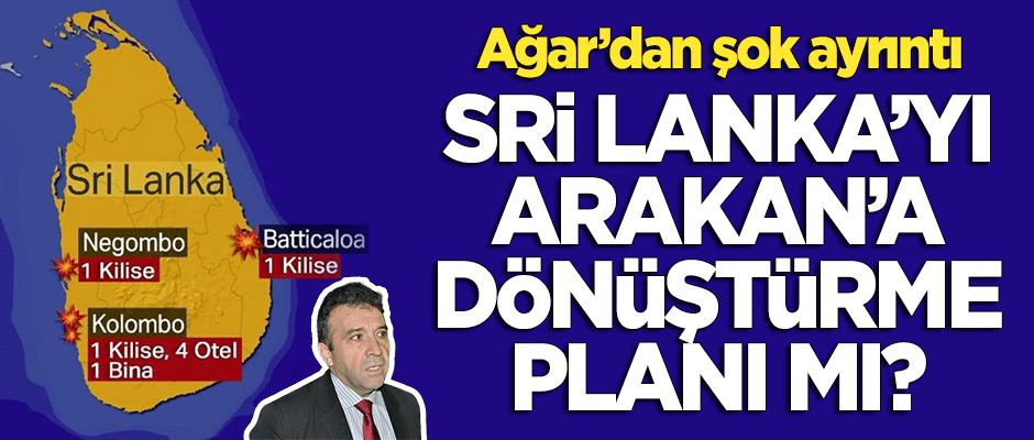 Abdullah Ağar'dan terör saldırısı için şok ayrıntı! Sri Lanka'yı Arakan'a dönüştürme planı mı?