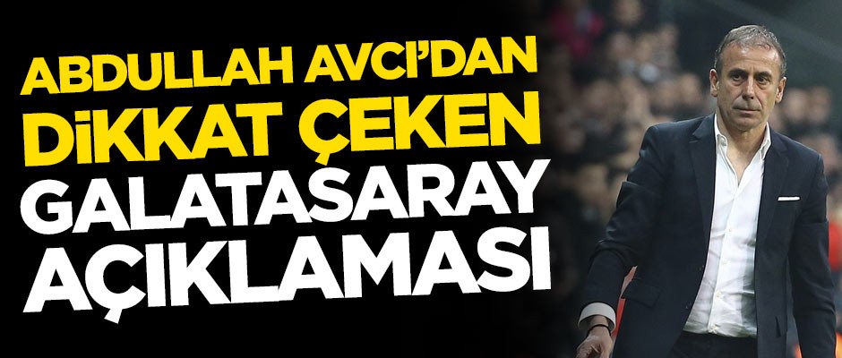 Abdullah Avcı'dan flaş Galatasaray açıklaması