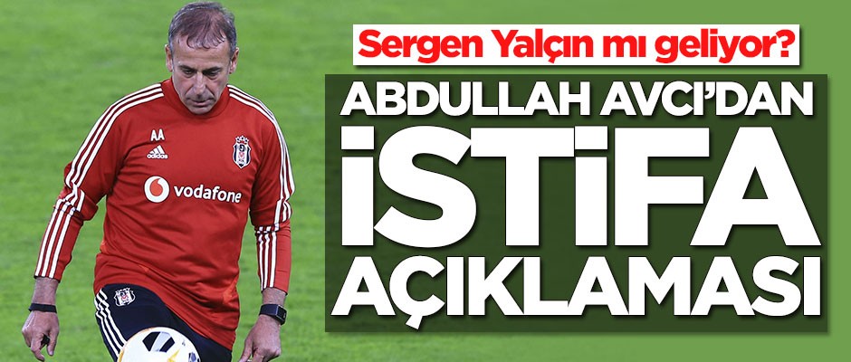 Abdullah Avcı'dan istifa açıklaması!
