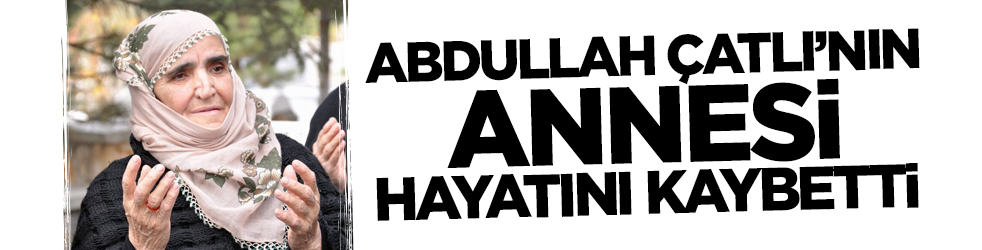 Abdullah Çatlı'nın annesi hayatını kaybetti