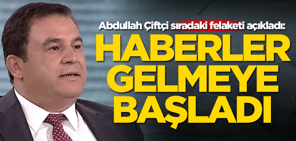 Abdullah Çiftçi sıradaki felaketi açıkladı: Haberler gelmeye başladı