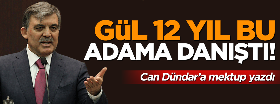 Abdullah Gül 12 yıl bu adama danıştı!