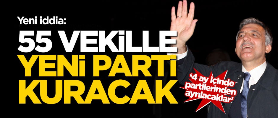"Abdullah Gül, 55 vekille yeni parti kuracak"