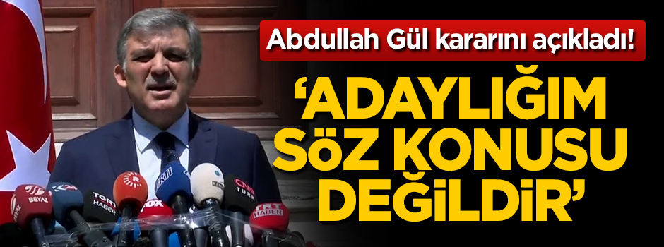 Abdullah Gül: Adaylığım söz konusu değildir