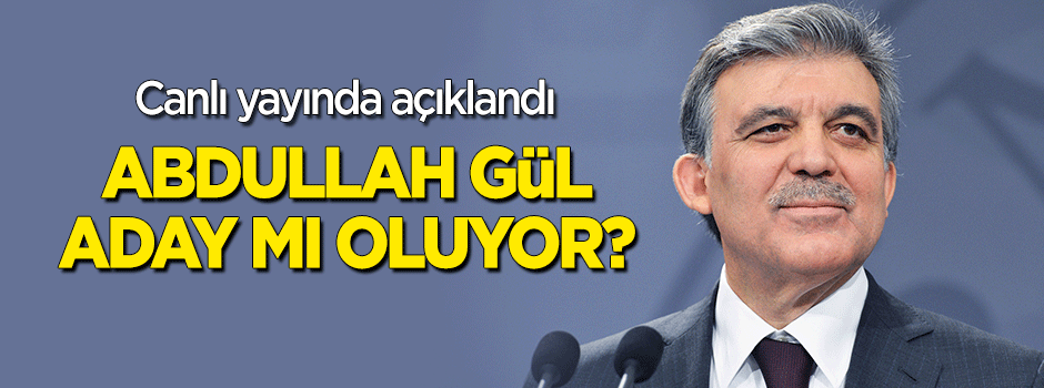 Abdullah Gül aday mı oluyor? Canlı yayında açıklandı