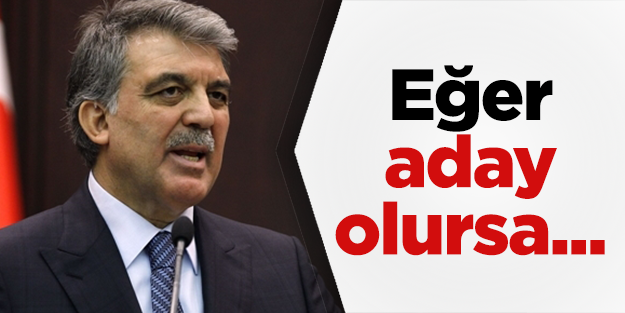 Abdullah Gül aday olursa...