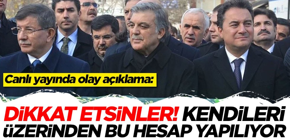 Abdullah Gül, Ahmet Davutoğlu ve Ali Babacan'a olay sözler: Dikkat etsinler...