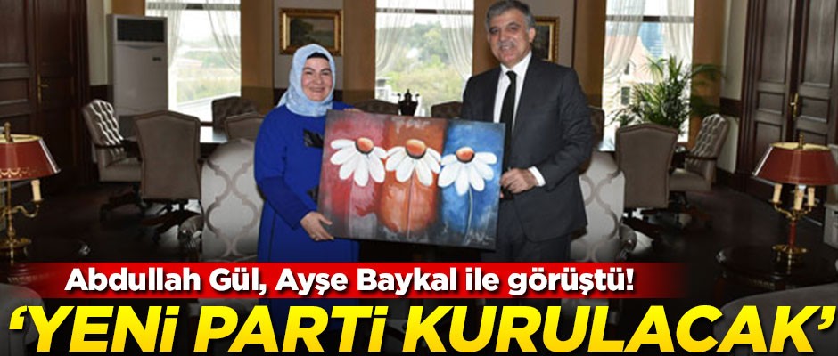 Abdullah Gül, Ayşe Baykal ile görüştü! "Yeni parti kurulacak"