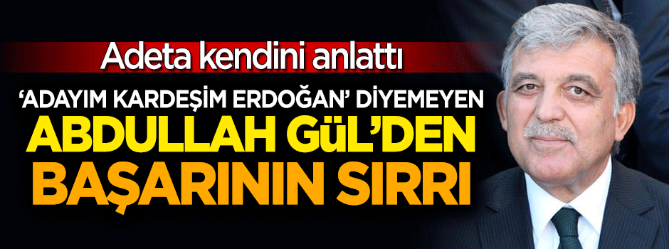 Abdullah Gül 'başarının sırrı'nı açıkladı: Kısa vadeli başarılar, çıkarlar geçicidir