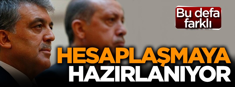 Abdullah Gül bu defa hesaplaşmaya hazırlanıyor!
