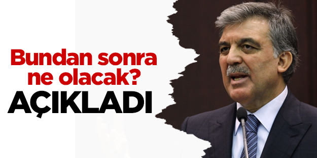 Abdullah Gül: "Bundan sonraki görevlerim için millet ne derse o olur"