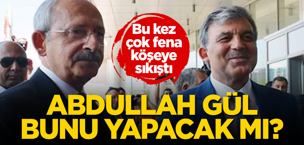 Abdullah Gül bunu yapacak mı? Bu kez çok fena köşeye sıkıştı