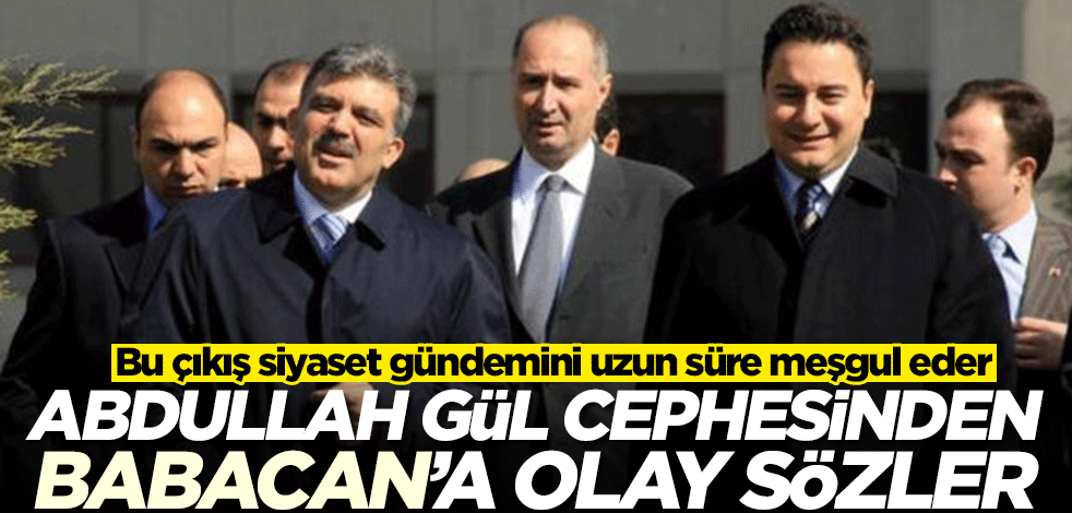 Abdullah Gül cephesinden Ali Babacan'a olay sözler