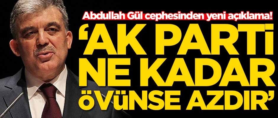 Abdullah Gül cephesinden yeni açıklama: AK Parti ne kadar övünse azdır