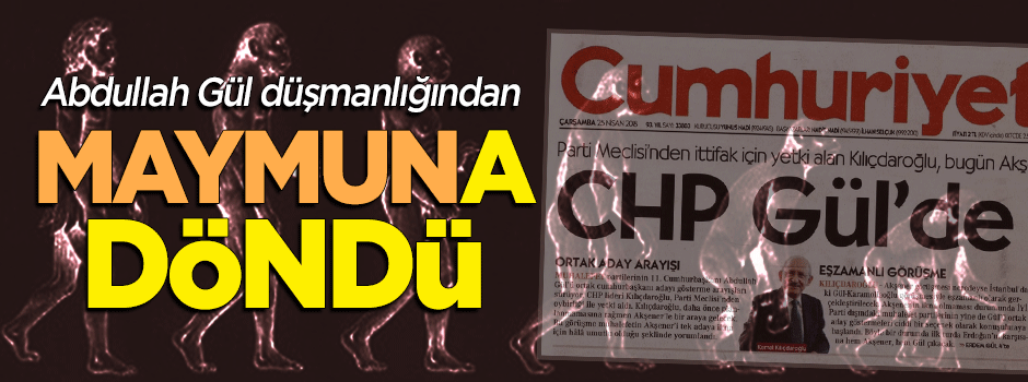 Abdullah Gül düşmanı Cumhuriyet 'maymun'a döndü