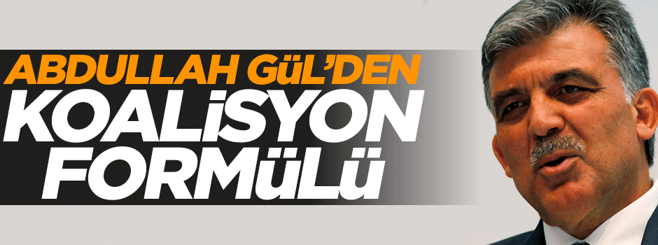 Abdullah Gül koalisyonun formülünü açıkladı