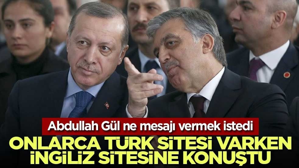 Abdullah Gül ne mesajı vermek istedi! Onlarca Türk sitesi varken İngiliz sitesine konuştu