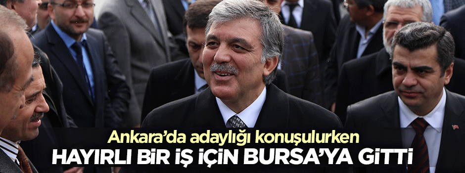 Abdullah Gül oğluna kız istedi