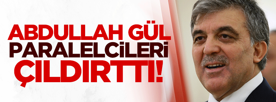 11. Cumhurbaşkanı Abdullah Gül Paralelcileri çıldırttı!