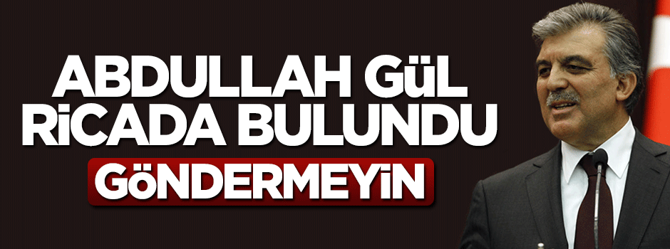 Abdullah Gül ricada bulundu: Çelenk göndermeyin bağış yapın