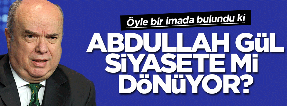 Abdullah Gül siyasete mi dönüyor?