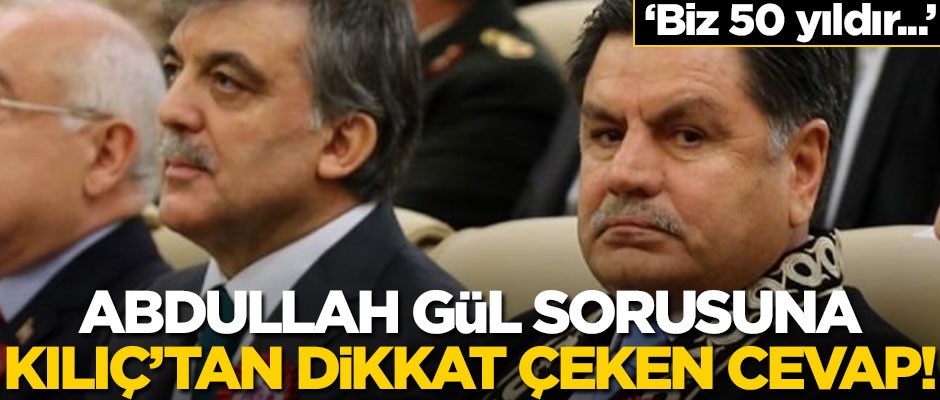 Abdullah Gül sorusu sorulan Haşim Kılıç’tan dikkat çeken cevap! "Biz 50 yıldır..."