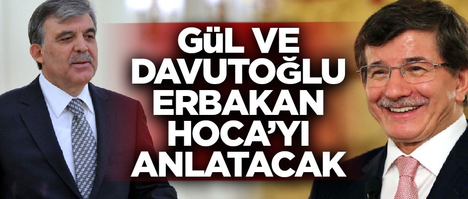 Abdullah Gül ve Ahmet Davuoğlu, Erbakan Hoca'yı anlatacak
