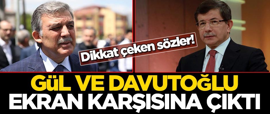 Abdullah Gül ve Ahmet Davutoğlu ekran karşısına çıktı! Dikkat çeken sözler