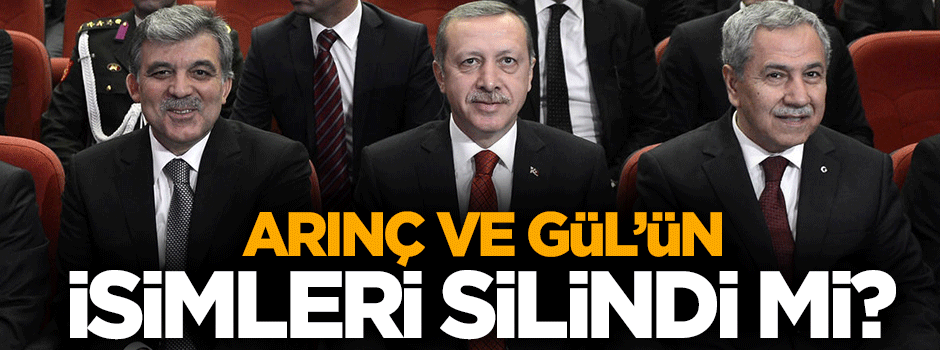 Abdullah Gül ve Bülent Arınç'ın ismi silindi mi?