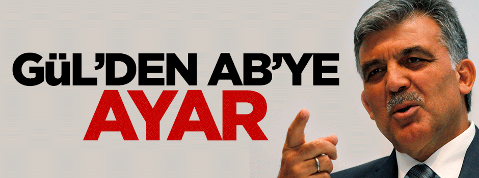Abdullah Gül'den AB'ye ayar