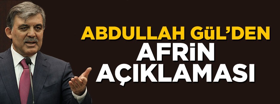 Abdullah Gül'den Afrin açıklaması