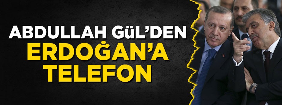 Abdullah Gül'den Cumhurbaşkanı Erdoğan'a tebrik telefonu