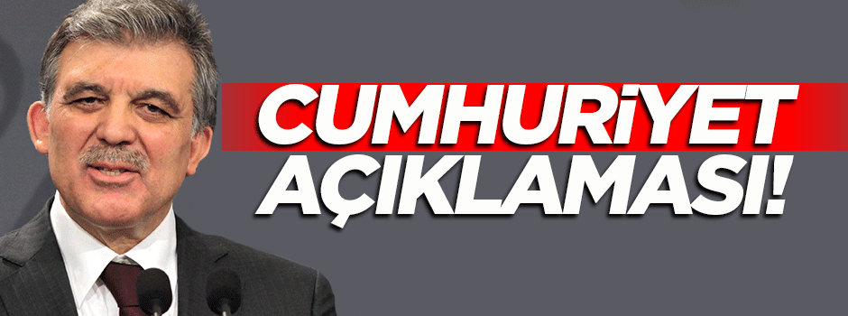 Abdullah Gül'den 'Cumhuriyet' açıklaması!